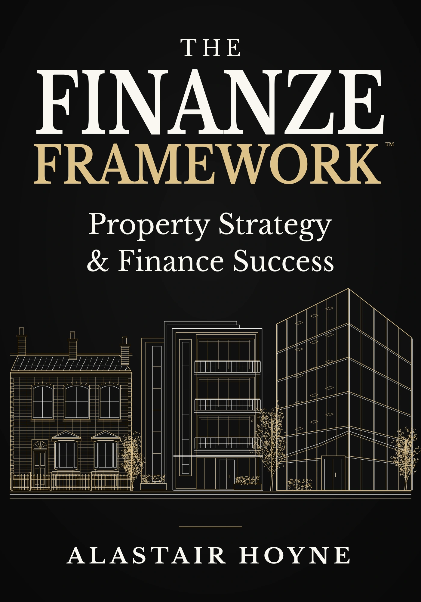 Front cover of The Finanze Framework: Property Strategy and Finance Success by Alastair Hoyne